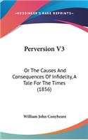 Perversion V3: Or The Causes And Consequences Of Infidelity, A Tale For The Times (1856)