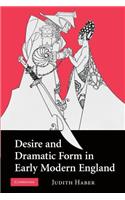Desire and Dramatic Form in Early Modern England