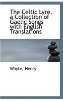 The Celtic Lyre. a Collection of Gaelic Songs with English Translations: (English)