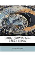 John Howes' MS., 1582: Being(English)