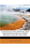 A System of the Shipping and Navigation Laws of Great Britain: and of the Laws