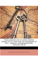 Proceedings of the M.W. Grand Lodge of A.F. and A.M. of Colorado at Its ... Annual Communication, Volumes 38-39
