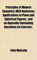Principles of Modern Geometry; With Numerous Applications to Plane and Spherical Figures: And an Appendix Containing Questions for Exercise:(English)