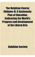 The Delphian Course (Volume 4); A Systematic Plan of Education, Embracing the World's Progress and Development of the Liberal Arts