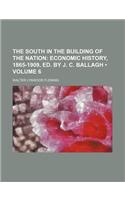 The South in the Building of the Nation (Volume 6); Economic History, 1865-1909, Ed. by J. C. Ballagh: (English)