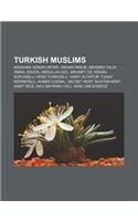 Turkish Muslims: Kayahan, Adnan Oktar, Orhan Pamuk, Mehmed Talat, Smail Enver, Abdullah Gul, Mehmet Oz, Kenan Sofuo Lu, Hedo Turko Lu(English)