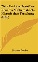 Ziele Und Resultate Der Neueren Mathematisch-Historischen Forschung (1876)