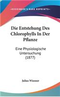 Die Entstehung Des Chlorophylls in Der Pflanze