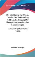 Die Diphtherie, Ihr Wesen, Ursache Und Bekampfung Mit Berucksichtigung Der Therapie, Insbesondere Der Serumtherapie