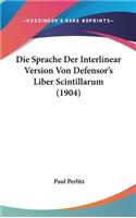 Die Sprache Der Interlinear Version Von Defensor's Liber Scintillarum (1904)