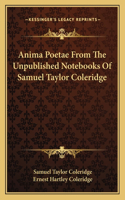 Anima Poetae From The Unpublished Notebooks Of Samuel Taylor Coleridge: (English)