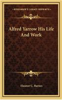 Alfred Yarrow His Life And Work