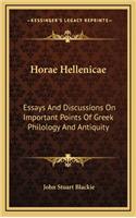 Horae Hellenicae: Essays and Discussions on Important Points of Greek Philology and Antiquity
