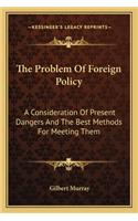 Problem of Foreign Policy: A Consideration of Present Dangers and the Best Methods for Meeting Them