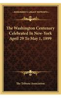 The Washington Centenary Celebrated In New-York April 29 To May 1, 1899