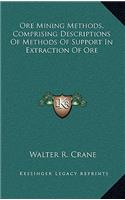 Ore Mining Methods, Comprising Descriptions Of Methods Of Support In Extraction Of Ore
