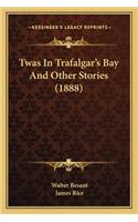 Twas In Trafalgar's Bay And Other Stories (1888): (English)