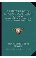 A Digest Of Greek Language Examination Questions: Or Materials For Examination Papers In Greek Grammar (1877)(English)