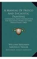 A Manual of Fresco and Encaustic Painting