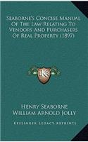 Seaborne's Concise Manual of the Law Relating to Vendors and Purchasers of Real Property (1897)