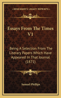 Essays From The Times V1: Being A Selection From The Literary Papers Which Have Appeared In That Journal (1871)