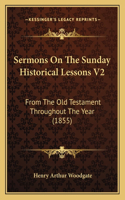 Sermons On The Sunday Historical Lessons V2