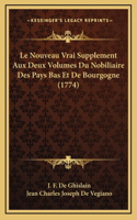 Le Nouveau Vrai Supplement Aux Deux Volumes Du Nobiliaire Des Pays Bas Et De Bourgogne (1774)