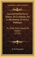 L'Accord Parfait de La Nature, de La Raison, de La Revelation, Et de La Politique