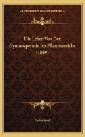 Die Lehre Von Der Gymnospermie Im Pflanzenreiche (1869): (German)
