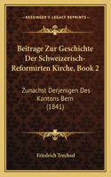 Beitrage Zur Geschichte Der Schweizerisch-Reformirten Kirche, Book 2