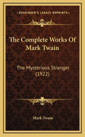 Complete Works Of Mark Twain: The Mysterious Stranger (1922)