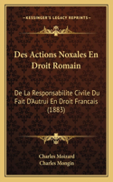 Des Actions Noxales En Droit Romain: De La Responsabilite Civile Du Fait D'Autrui En Droit Francais (1883)(French)