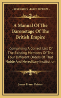 A Manual Of The Baronetage Of The British Empire