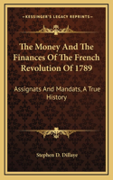 The Money And The Finances Of The French Revolution Of 1789
