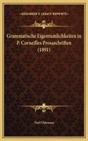 Grammatische Eigentumlichkeiten in P. Corneilles Prosaschriften (1891)