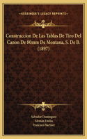 Construccion De Las Tablas De Tiro Del Canon De 80mm De Montana, S. De B. (1897)