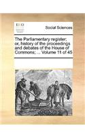 The Parliamentary Register; Or, History of the Proceedings and Debates of the House of Commons; ... Volume 11 of 45