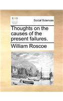 Thoughts on the Causes of the Present Failures.
