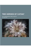 Two Heroes of Cathay; An Autobiography and a Sketch