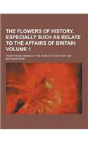 The Flowers of History, Especially Such as Relate to the Affairs of Britain; From the Beginning of the World to the Year 1307 Volume 1