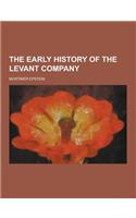 The Early History of the Levant Company