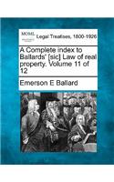 Complete Index to Ballards' [Sic] Law of Real Property. Volume 11 of 12