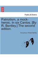 Patriotism, a Mock-Heroic. in Six Cantos. [By R. Bentley.] the Second Edition.: (English)