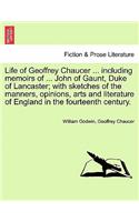 Life of Geoffrey Chaucer ... including memoirs of ... John of Gaunt, Duke of Lancaster; with sketches of the manners, opinions, arts and literature of England in the fourteenth century. Vol. III, Second Editon