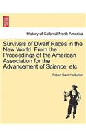 Survivals of Dwarf Races in the New World. from the Proceedings of the American Association for the Advancement of Science, Etc