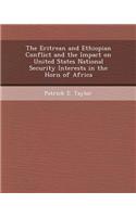 The Eritrean and Ethiopian Conflict and the Impact on United States National Security Interests in the Horn of Africa