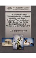 U.S. Supreme Court Transcripts of Record Floyd Acceptances, in Re: . Boatmans' Sav Institution V. U S: Dover Five Cents' Savings-Bank V. U S: Morgan V. U S: Pierce V. U S(English)
