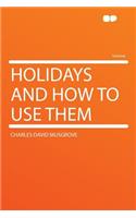 Holidays and How to Use Them