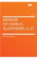 Memoir of John H. Alexander, LL.D