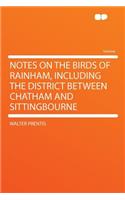 Notes on the Birds of Rainham, Including the District Between Chatham and Sittingbourne